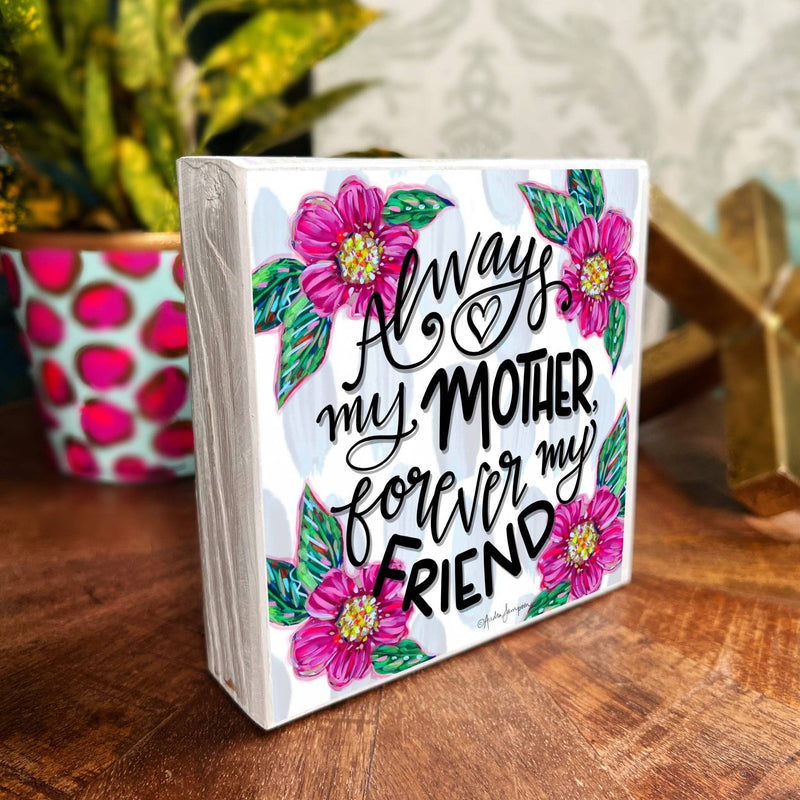 AUDRA STYLE | ALWAYS MY MOTHER FLORAL WOOD BLOCK 5.5"X5.5"-Audra Style-Sissy Boutique
